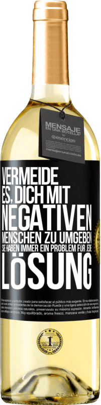 29,95 € Kostenloser Versand | Weißwein WHITE Ausgabe Vermeide es, dich mit negativen Menschen zu umgeben. Sie haben immer ein Problem für jede Lösung Schwarzes Etikett. Anpassbares Etikett Junger Wein Ernte 2024 Verdejo