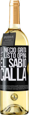 29,95 € Envío gratis | Vino Blanco Edición WHITE El necio grita, el listo opina, el sabio calla Etiqueta Negra. Etiqueta personalizable Vino joven Cosecha 2025 Verdejo