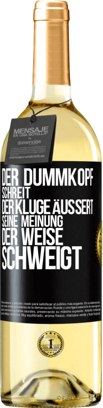 29,95 € Kostenloser Versand | Weißwein WHITE Ausgabe Der Dummkopf schreit, der Kluge äußert seine Meinung, der Weise schweigt Schwarzes Etikett. Anpassbares Etikett Junger Wein Ernte 2023 Verdejo