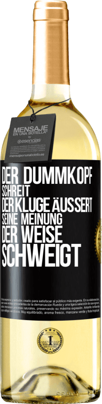 29,95 € Kostenloser Versand | Weißwein WHITE Ausgabe Der Dummkopf schreit, der Kluge äußert seine Meinung, der Weise schweigt Schwarzes Etikett. Anpassbares Etikett Junger Wein Ernte 2024 Verdejo