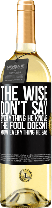 29,95 € Free Shipping | White Wine WHITE Edition The wise don't say everything he knows, the fool doesn't know everything he says Black Label. Customizable label Young wine Harvest 2023 Verdejo
