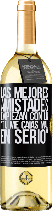 29,95 € Envío gratis | Vino Blanco Edición WHITE Las mejores amistades empiezan con un tú me caías mal, en serio Etiqueta Negra. Etiqueta personalizable Vino joven Cosecha 2024 Verdejo