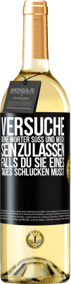 29,95 € Kostenloser Versand | Weißwein WHITE Ausgabe Versuche, deine Wörter süß und weich sein zu lassen, falls du sie eines Tages schlucken musst Schwarzes Etikett. Anpassbares Etikett Junger Wein Ernte 2023 Verdejo