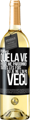 29,95 € Envoi gratuit | Vin blanc Édition WHITE Pourvu que la vie puisse me pardonner toutes les fois où je ne l'ai pas vécu Étiquette Noire. Étiquette personnalisable Vin jeune Récolte 2024 Verdejo