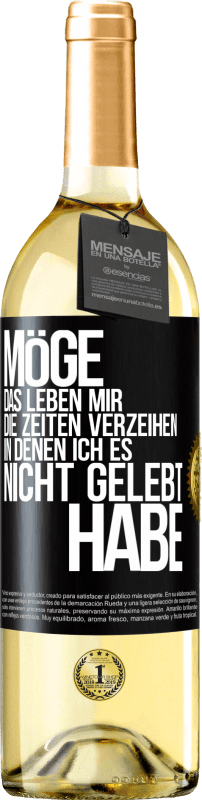 29,95 € Kostenloser Versand | Weißwein WHITE Ausgabe Möge das Leben mir die Zeiten verzeihen, in denen ich es nicht gelebt habe Schwarzes Etikett. Anpassbares Etikett Junger Wein Ernte 2024 Verdejo