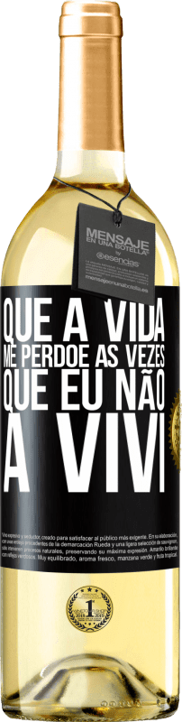 29,95 € Envio grátis | Vinho branco Edição WHITE Que a vida me perdoe as vezes que eu não a vivi Etiqueta Preta. Etiqueta personalizável Vinho jovem Colheita 2024 Verdejo