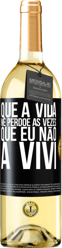 29,95 € Envio grátis | Vinho branco Edição WHITE Que a vida me perdoe as vezes que eu não a vivi Etiqueta Preta. Etiqueta personalizável Vinho jovem Colheita 2025 Verdejo
