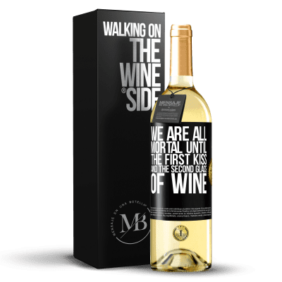 «We are all mortal until the first kiss and the second glass of wine» WHITE Edition