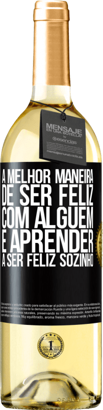 29,95 € Envio grátis | Vinho branco Edição WHITE A melhor maneira de ser feliz com alguém é aprender a ser feliz sozinho Etiqueta Preta. Etiqueta personalizável Vinho jovem Colheita 2024 Verdejo