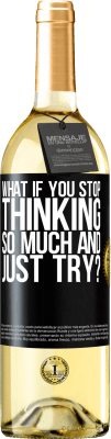 29,95 € Free Shipping | White Wine WHITE Edition what if you stop thinking so much and just try? Black Label. Customizable label Young wine Harvest 2024 Verdejo