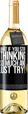 29,95 € Free Shipping | White Wine WHITE Edition what if you stop thinking so much and just try? Black Label. Customizable label Young wine Harvest 2025 Verdejo