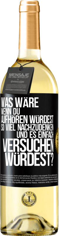 29,95 € Kostenloser Versand | Weißwein WHITE Ausgabe Was wäre, wenn du aufhören würdest, so viel nachzudenken und es einfach versuchen würdest? Schwarzes Etikett. Anpassbares Etikett Junger Wein Ernte 2024 Verdejo