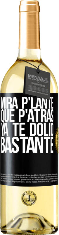 29,95 € Envio grátis | Vinho branco Edição WHITE Mira p'lante que p'atrás ya te dolió bastante Etiqueta Preta. Etiqueta personalizável Vinho jovem Colheita 2024 Verdejo