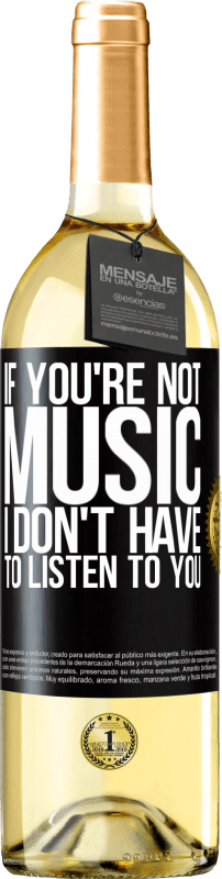 29,95 € Free Shipping | White Wine WHITE Edition If you're not music, I don't have to listen to you Black Label. Customizable label Young wine Harvest 2023 Verdejo