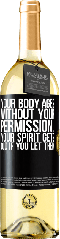 29,95 € Free Shipping | White Wine WHITE Edition Your body ages without your permission ... your spirit gets old if you let them Black Label. Customizable label Young wine Harvest 2023 Verdejo