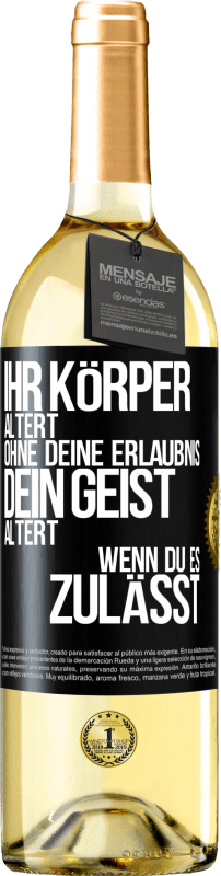29,95 € Kostenloser Versand | Weißwein WHITE Ausgabe Ihr Körper altert ohne deine Erlaubnis. Dein Geist altert, wenn du es zulässt Schwarzes Etikett. Anpassbares Etikett Junger Wein Ernte 2025 Verdejo
