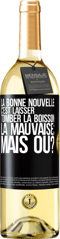 29,95 € Envoi gratuit | Vin blanc Édition WHITE La bonne nouvelle c'est laisser tomber la boisson. La mauvaise; mais où? Étiquette Noire. Étiquette personnalisable Vin jeune Récolte 2024 Verdejo