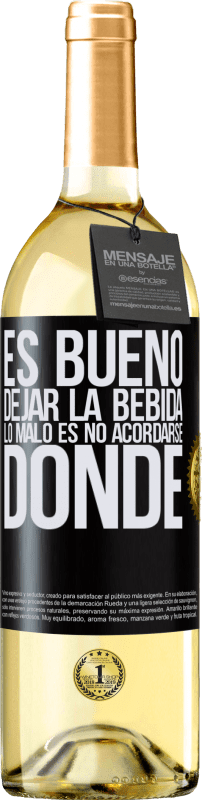 29,95 € Envío gratis | Vino Blanco Edición WHITE Es bueno dejar la bebida, lo malo es no acordarse donde Etiqueta Negra. Etiqueta personalizable Vino joven Cosecha 2024 Verdejo