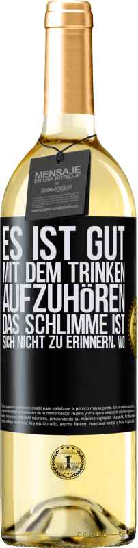 29,95 € Kostenloser Versand | Weißwein WHITE Ausgabe Es ist gut, mit dem Trinken aufzuhören, das Schlimme ist, sich nicht zu erinnern, wo Schwarzes Etikett. Anpassbares Etikett Junger Wein Ernte 2024 Verdejo