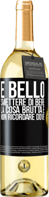 29,95 € Spedizione Gratuita | Vino bianco Edizione WHITE È bello smettere di bere, la cosa brutta è non ricordare dove Etichetta Nera. Etichetta personalizzabile Vino giovane Raccogliere 2023 Verdejo