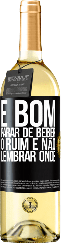 29,95 € Envio grátis | Vinho branco Edição WHITE É bom parar de beber, o ruim é não lembrar onde Etiqueta Preta. Etiqueta personalizável Vinho jovem Colheita 2024 Verdejo