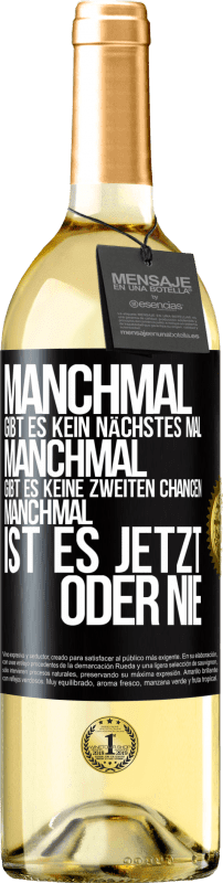 29,95 € Kostenloser Versand | Weißwein WHITE Ausgabe Manchmal gibt es kein nächstes Mal. Manchmal gibt es keine zweiten Chancen. Manchmal ist es jetzt oder nie Schwarzes Etikett. Anpassbares Etikett Junger Wein Ernte 2024 Verdejo