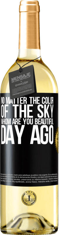 29,95 € Free Shipping | White Wine WHITE Edition No matter the color of the sky. Whom are you beautiful day ago Black Label. Customizable label Young wine Harvest 2024 Verdejo