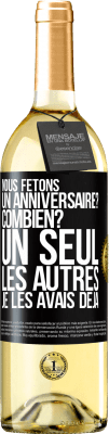 29,95 € Envoi gratuit | Vin blanc Édition WHITE Nous fêtons un anniversaire? Combien? Un seul, les autres je les avais déjà Étiquette Noire. Étiquette personnalisable Vin jeune Récolte 2023 Verdejo