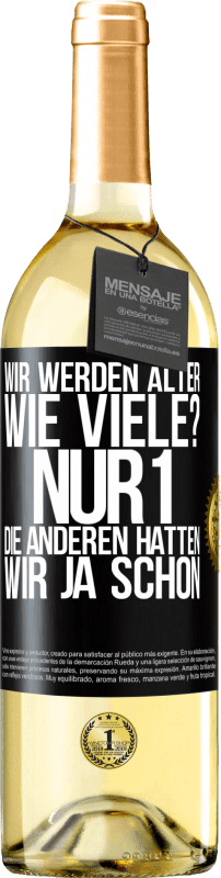 29,95 € Kostenloser Versand | Weißwein WHITE Ausgabe Wir werden älter. Wie viele? Nur 1, die anderen hatten wir ja schon Schwarzes Etikett. Anpassbares Etikett Junger Wein Ernte 2024 Verdejo