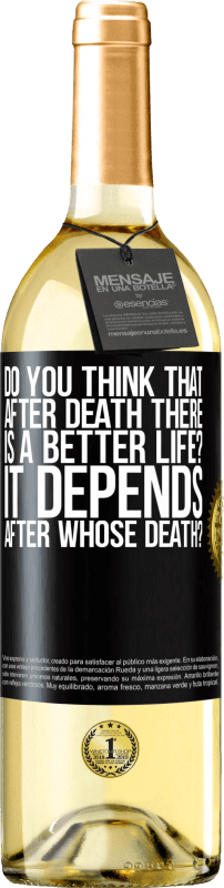 29,95 € Free Shipping | White Wine WHITE Edition do you think that after death there is a better life? It depends, after whose death? Black Label. Customizable label Young wine Harvest 2023 Verdejo