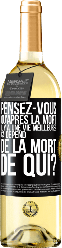 29,95 € Envoi gratuit | Vin blanc Édition WHITE Pensez-vous qu'après la mort il y a une vie meilleure? Ça dépend. De la mort de qui? Étiquette Noire. Étiquette personnalisable Vin jeune Récolte 2024 Verdejo