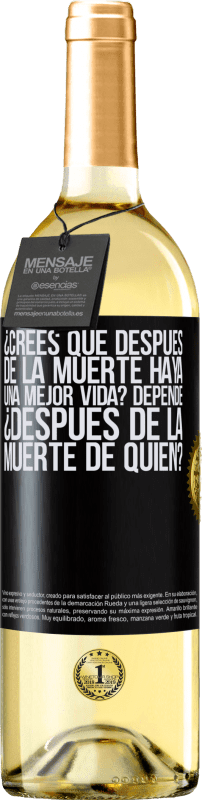 29,95 € Envío gratis | Vino Blanco Edición WHITE ¿Crees que después de la muerte haya una mejor vida? Depende, ¿después de la muerte de quién? Etiqueta Negra. Etiqueta personalizable Vino joven Cosecha 2025 Verdejo