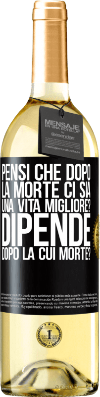 29,95 € Spedizione Gratuita | Vino bianco Edizione WHITE pensi che dopo la morte ci sia una vita migliore? Dipende, dopo la cui morte? Etichetta Nera. Etichetta personalizzabile Vino giovane Raccogliere 2024 Verdejo