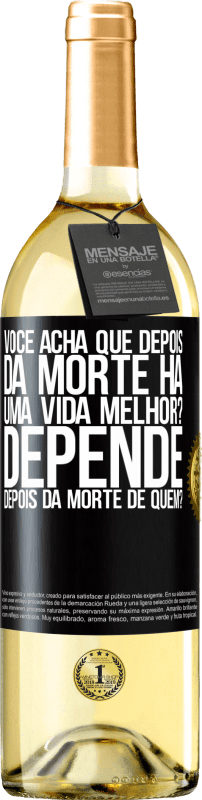 29,95 € Envio grátis | Vinho branco Edição WHITE você acha que depois da morte há uma vida melhor? Depende, depois da morte de quem? Etiqueta Preta. Etiqueta personalizável Vinho jovem Colheita 2024 Verdejo