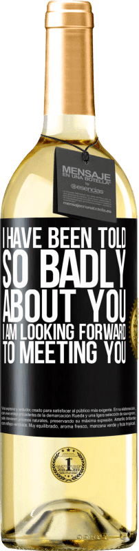 29,95 € Free Shipping | White Wine WHITE Edition I have been told so badly about you, I am looking forward to meeting you Black Label. Customizable label Young wine Harvest 2023 Verdejo