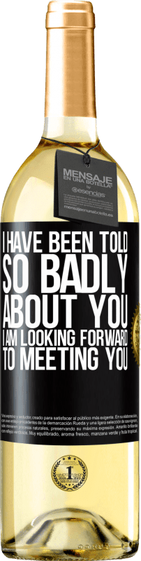 29,95 € Free Shipping | White Wine WHITE Edition I have been told so badly about you, I am looking forward to meeting you Black Label. Customizable label Young wine Harvest 2024 Verdejo