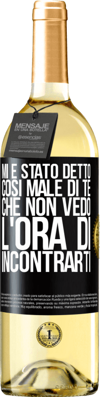 29,95 € Spedizione Gratuita | Vino bianco Edizione WHITE Mi è stato detto così male di te, che non vedo l'ora di incontrarti Etichetta Nera. Etichetta personalizzabile Vino giovane Raccogliere 2024 Verdejo