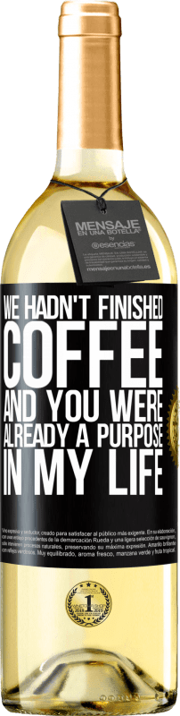 29,95 € Free Shipping | White Wine WHITE Edition We hadn't finished coffee and you were already a purpose in my life Black Label. Customizable label Young wine Harvest 2023 Verdejo