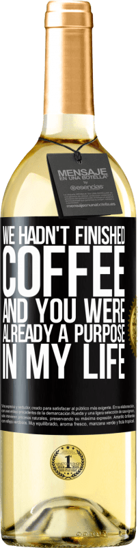 29,95 € Free Shipping | White Wine WHITE Edition We hadn't finished coffee and you were already a purpose in my life Black Label. Customizable label Young wine Harvest 2024 Verdejo