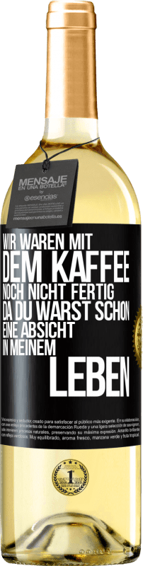 29,95 € Kostenloser Versand | Weißwein WHITE Ausgabe Wir waren mit dem Kaffee noch nicht fertig, da du warst schon eine Absicht in meinem Leben Schwarzes Etikett. Anpassbares Etikett Junger Wein Ernte 2024 Verdejo