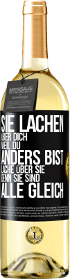 29,95 € Kostenloser Versand | Weißwein WHITE Ausgabe Sie lachen über dich, weil du anders bist. Lache über sie, denn sie sind alle gleich Schwarzes Etikett. Anpassbares Etikett Junger Wein Ernte 2024 Verdejo