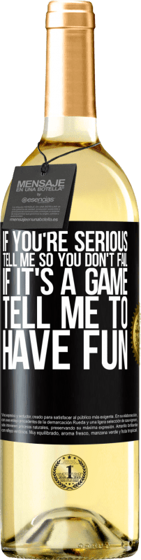 29,95 € Free Shipping | White Wine WHITE Edition If you're serious, tell me so you don't fail. If it's a game, tell me to have fun Black Label. Customizable label Young wine Harvest 2024 Verdejo