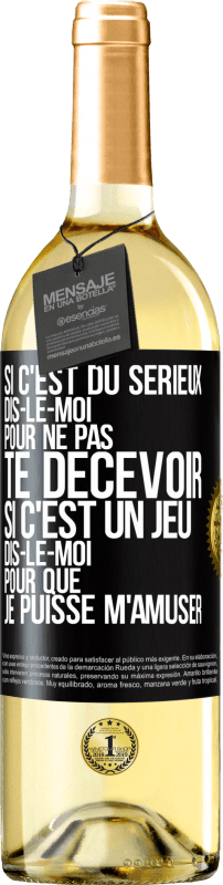 29,95 € Envoi gratuit | Vin blanc Édition WHITE Si c'est du sérieux dis-le-moi pour ne pas te décevoir. Si c'est un jeu dis-le-moi pour que je puisse m'amuser Étiquette Noire. Étiquette personnalisable Vin jeune Récolte 2024 Verdejo