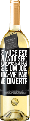 29,95 € Envio grátis | Vinho branco Edição WHITE Se você está falando sério, me diga para não falhar. Se é um jogo, diga-me para me divertir Etiqueta Preta. Etiqueta personalizável Vinho jovem Colheita 2023 Verdejo