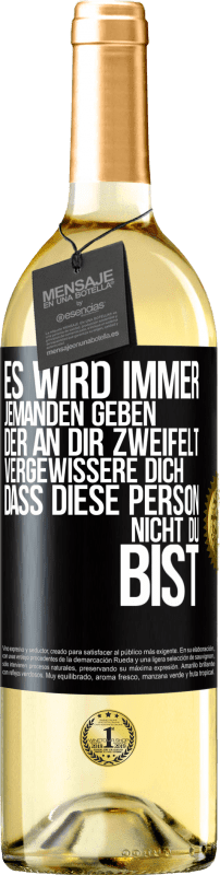 29,95 € Kostenloser Versand | Weißwein WHITE Ausgabe Es wird immer jemanden geben, der an dir zweifelt. Vergewissere dich, dass diese Person nicht du bist Schwarzes Etikett. Anpassbares Etikett Junger Wein Ernte 2024 Verdejo