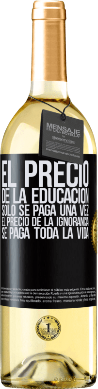 29,95 € Envío gratis | Vino Blanco Edición WHITE El precio de la educación sólo se paga una vez. El precio de la ignorancia se paga toda la vida Etiqueta Negra. Etiqueta personalizable Vino joven Cosecha 2024 Verdejo