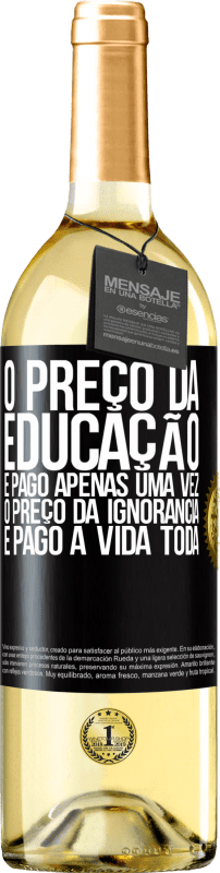 29,95 € Envio grátis | Vinho branco Edição WHITE O preço da educação é pago apenas uma vez. O preço da ignorância é pago a vida toda Etiqueta Preta. Etiqueta personalizável Vinho jovem Colheita 2024 Verdejo