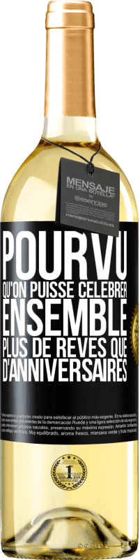 29,95 € Envoi gratuit | Vin blanc Édition WHITE Pourvu qu'on puisse célébrer ensemble plus de rêves que d'anniversaires Étiquette Noire. Étiquette personnalisable Vin jeune Récolte 2023 Verdejo