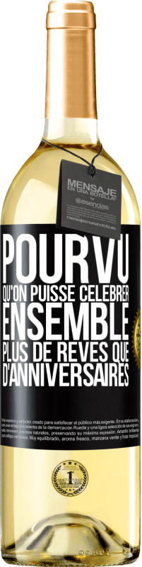 29,95 € Envoi gratuit | Vin blanc Édition WHITE Pourvu qu'on puisse célébrer ensemble plus de rêves que d'anniversaires Étiquette Noire. Étiquette personnalisable Vin jeune Récolte 2024 Verdejo