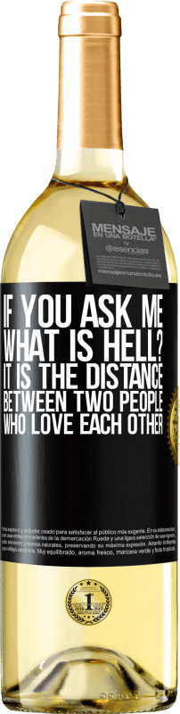 29,95 € Free Shipping | White Wine WHITE Edition If you ask me, what is hell? It is the distance between two people who love each other Black Label. Customizable label Young wine Harvest 2023 Verdejo